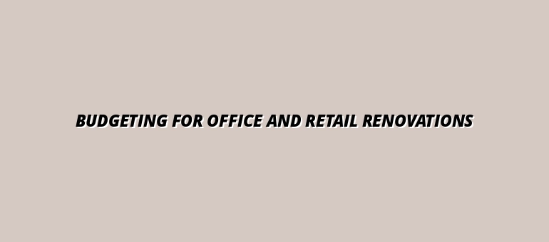 Budgeting for Office and Retail Renovations