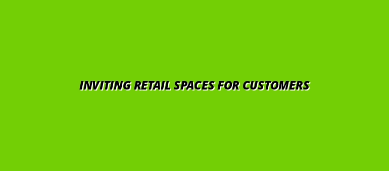 Inviting Retail Spaces for Customers