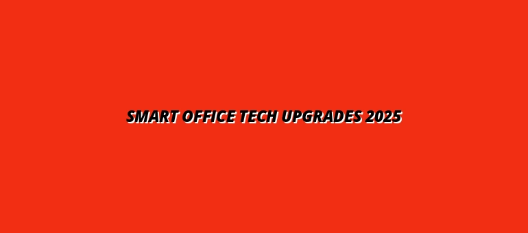 Smart Office Tech Upgrades 2025